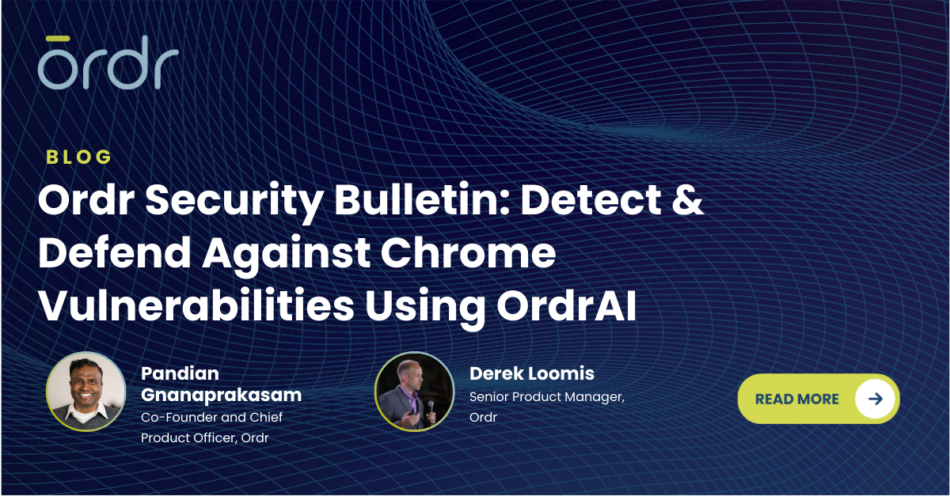 Organizations need to defend against vulnerabilities discovered in the Chrome browser. Ordr can help protect its customers’ environments.