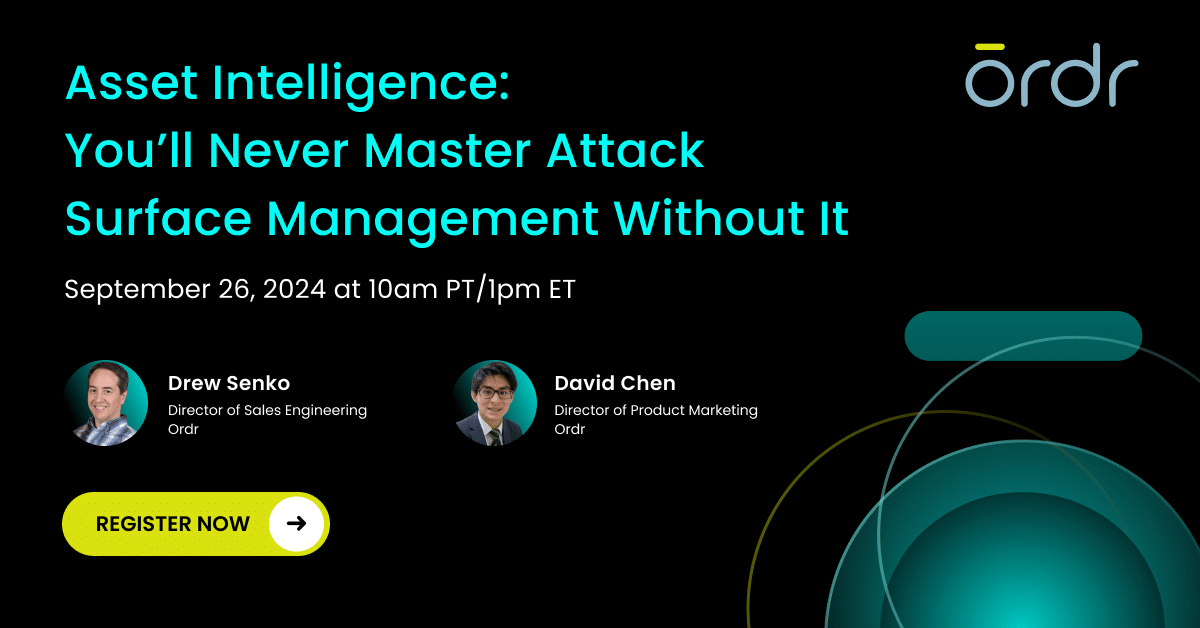 Live webinar on 9/26 at 10am ET with Ordr experts on mastering attack surface management with Asset Intelligence.