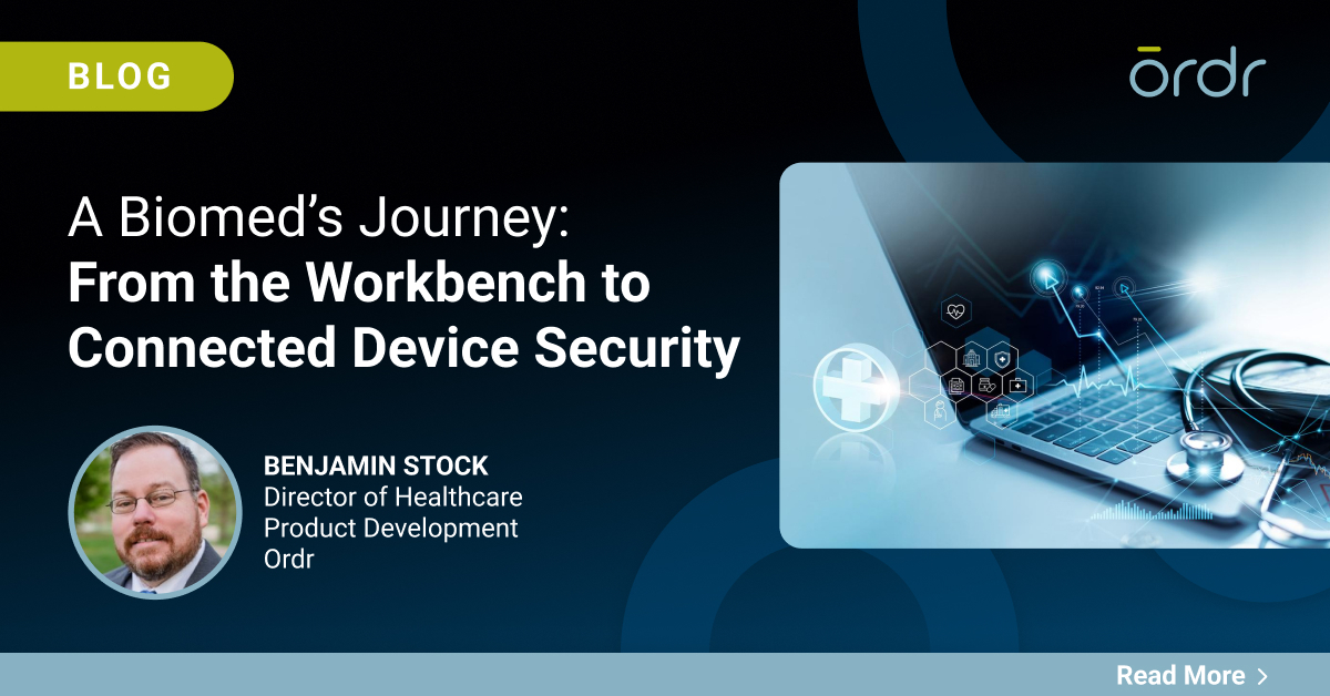 A Biomed’s Journey From the Workbench to Connected Device Security Ordr